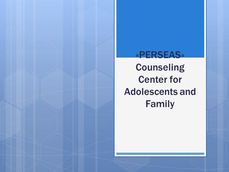 «PERSEAS» Counseling Center for Adolescents and Family.