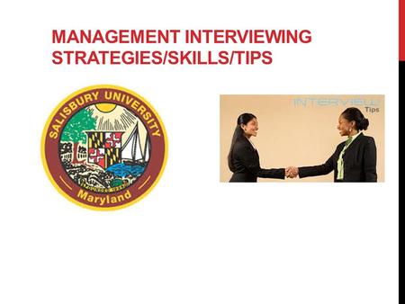 MANAGEMENT INTERVIEWING STRATEGIES/SKILLS/TIPS. TYPES OF INTERVIEWS On-campus interviews Screening interviews On site interviews Second round interviews.