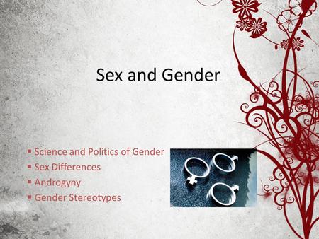 Sex and Gender  Science and Politics of Gender  Sex Differences  Androgyny  Gender Stereotypes.