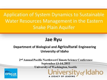 Application of System Dynamics to Sustainable Water Resources Management in the Eastern Snake Plain Aquifer Jae Ryu Department of Biological and Agricultural.