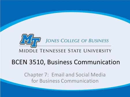 BCEN 3510, Business Communication Chapter 7: Email and Social Media for Business Communication.
