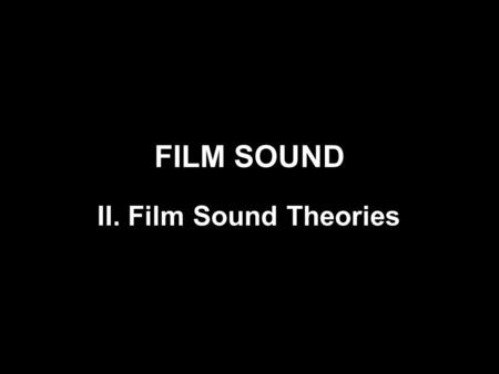 FILM SOUND II. Film Sound Theories. 1.Audio-Visual Analysis 2.Voice in Cinema 3.Feminist Film Theory 4.Film Music.