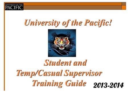 University of the Pacific! 2013-2014 Guideto EPAFswith GEPAFswith BannerHR Guideto EPAFswith Student and Temp/Casual Supervisor Training Guide Banner Student.