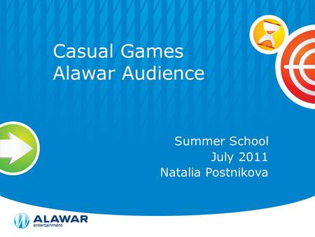 Casual Games Alawar Audience Summer School July 2011 Natalia Postnikova.