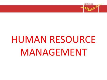HUMAN RESOURCE MANAGEMENT. HR Management Human Resource is individuals who make up the workforce of the organisation Optimum utilisation of staff to the.