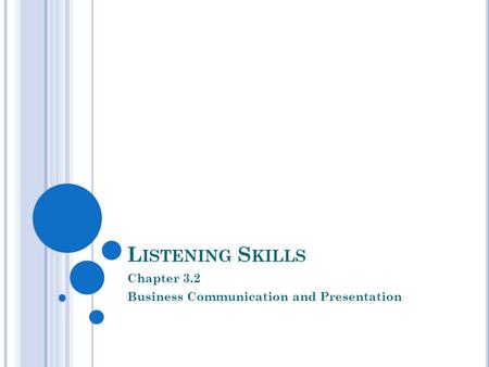 L ISTENING S KILLS Chapter 3.2 Business Communication and Presentation.