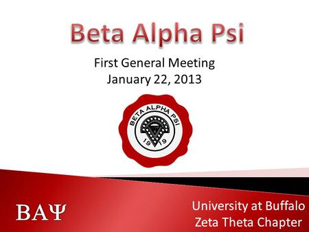   University at Buffalo Zeta Theta Chapter  University at Buffalo Zeta Theta Chapter First General Meeting January 22, 2013.