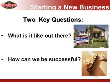 Starting a New Business Two Key Questions: What is it like out there? How can we be successful?