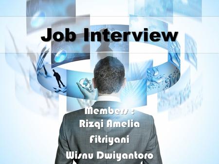 Job Interview Members : Rizqi Amelia Fitriyani Wisnu Dwiyantoro.