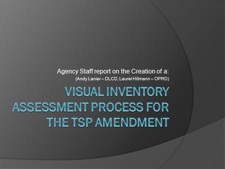 Agency Staff report on the Creation of a: (Andy Lanier – DLCD, Laurel Hillmann – OPRD)