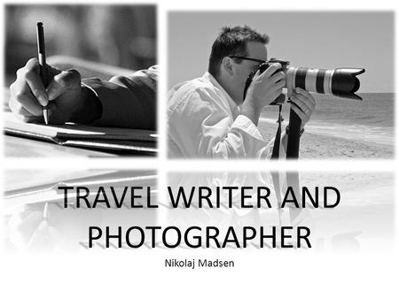 TRAVEL WRITER AND PHOTOGRAPHER TRAVEL WRITER AND PHOTOGRAPHER Nikolaj Madsen.