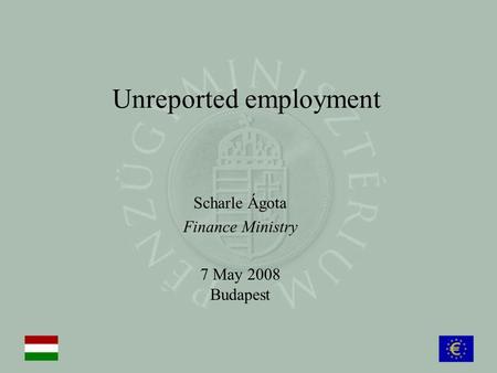 Unreported employment Scharle Ágota Finance Ministry 7 May 2008 Budapest.