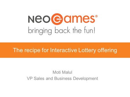 The recipe for Interactive Lottery offering Moti Malul VP Sales and Business Development.