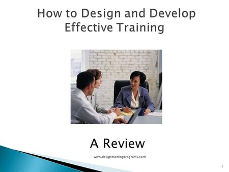 www.designtrainingprograms.com 1 A Review  Adequate training does not happen without a lot of work  It requires significant planning  There are definite.