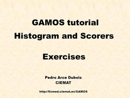 GAMOS tutorial Histogram and Scorers Exercises