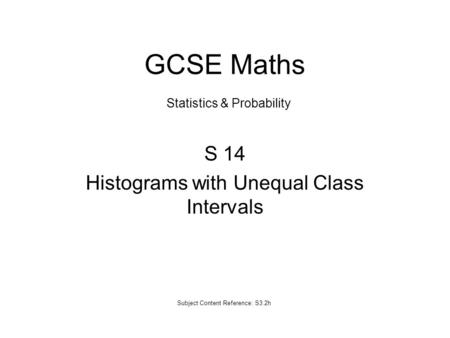 S 14 Histograms with Unequal Class Intervals