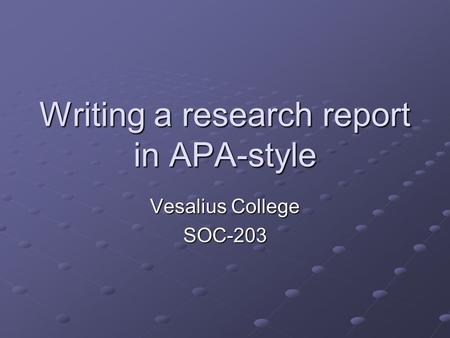 Writing a research report in APA-style Vesalius College SOC-203.