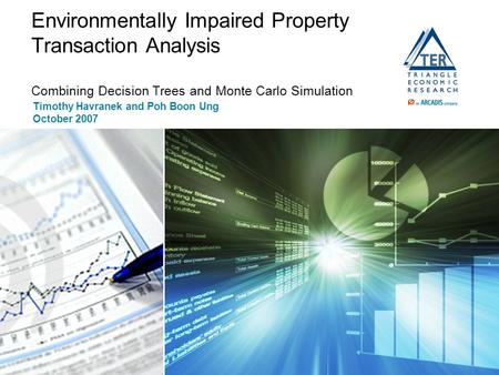 Environmentally Impaired Property Transaction Analysis Combining Decision Trees and Monte Carlo Simulation Timothy Havranek and Poh Boon Ung October 2007.