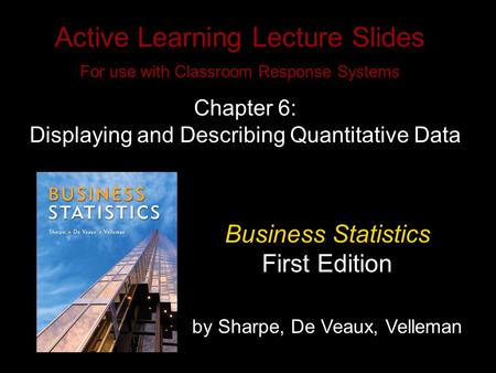 Slide 3- 1 Copyright © 2010 Pearson Education, Inc. Active Learning Lecture Slides For use with Classroom Response Systems Business Statistics First Edition.