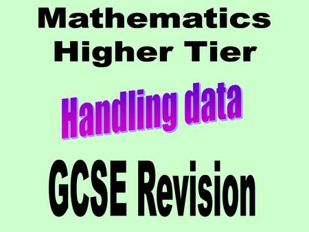 Higher Tier – Handling Data revision Contents :Questionnaires Sampling Scatter diagrams Pie charts Frequency polygons Histograms Averages Moving averages.