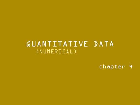 QUANTITATIVE DATA chapter 4 (NUMERICAL).