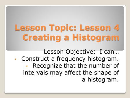 Lesson Topic: Lesson 4 Creating a Histogram