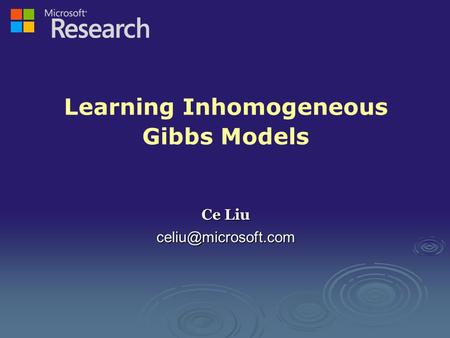 Learning Inhomogeneous Gibbs Models Ce Liu