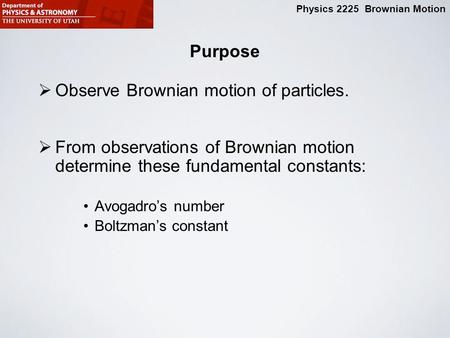 Observe Brownian motion of particles.