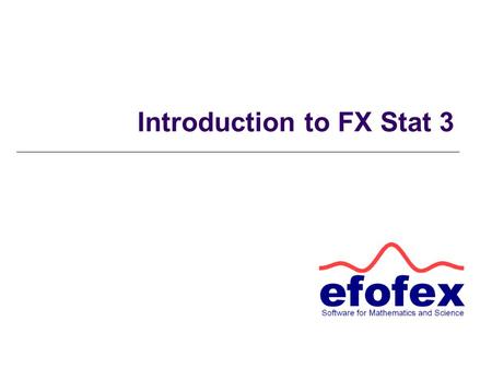 Introduction to FX Stat 3. Getting Started When you open FX Stat you will see three separate areas.