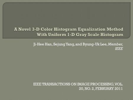 Ji-Hee Han, Sejung Yang, and Byung-Uk Lee, Member, IEEE IEEE TRANSACTIONS ON IMAGE PROCESSING, VOL. 20, NO. 2, FEBRUARY 2011.