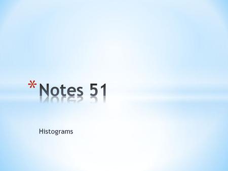 Notes 51 Histograms.