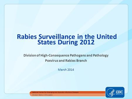 Rabies Surveillance in the United States During 2012 Division of High-Consequence Pathogens and Pathology Poxvirus and Rabies Branch March 2014 National.