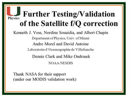 Physics Further Testing/Validation of the Satellite f/Q correction Kenneth J. Voss, Nordine Souaidia, and Albert Chapin Department of Physics, Univ. of.