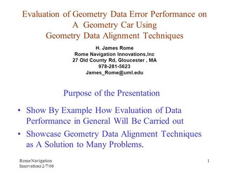 Rome Navigation Innovations 2/7/06 1 Show By Example How Evaluation of Data Performance in General Will Be Carried out Showcase Geometry Data Alignment.