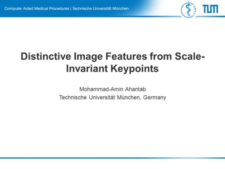 Distinctive Image Features from Scale- Invariant Keypoints Mohammad-Amin Ahantab Technische Universität München, Germany.