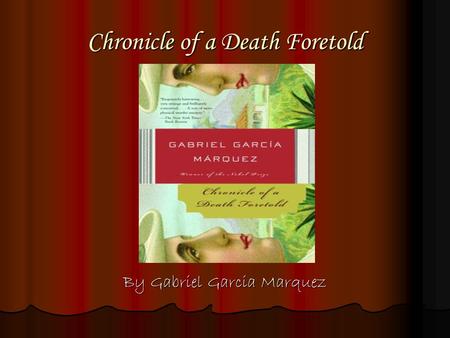 Chronicle of a Death Foretold By Gabriel Garcia Marquez.