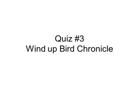 Quiz #3 Wind up Bird Chronicle. 1. What advice does Malta Kano give Toru Okada on the day his wife disappears? 2. What story does Toru Okada tell Noboru.