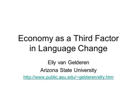 Economy as a Third Factor in Language Change Elly van Gelderen Arizona State University