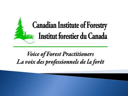  Established in 1908  The national voice of forest practitioners  One of the oldest forest conservation associations in Canada  18 sections across.