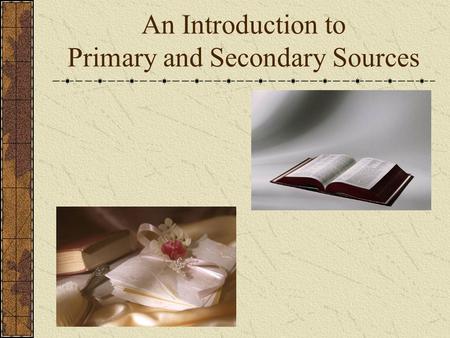 An Introduction to Primary and Secondary Sources.