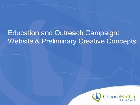 Education and Outreach Campaign: Website & Preliminary Creative Concepts.