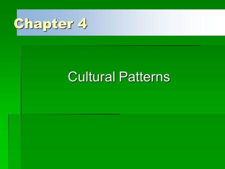 Chapter 4 Cultural Patterns.
