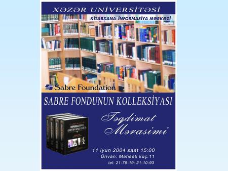 SABRE Foundation Collection Welcome KHAZAR UNIVERSITY LIBRARY INFORMATION CENTER «It does not matter how many books you may have but whether they are.
