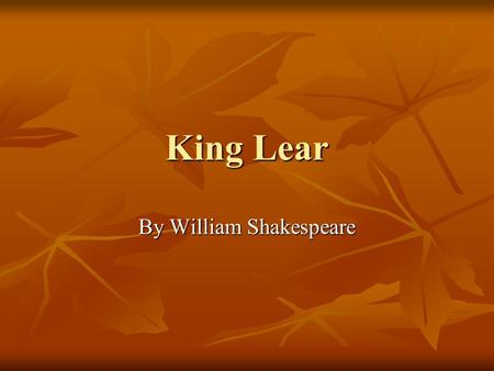 King Lear By William Shakespeare. King Lear Tragic Elements Chronicle Play (16 th century chronicle material) Chronicle Play (16 th century chronicle.