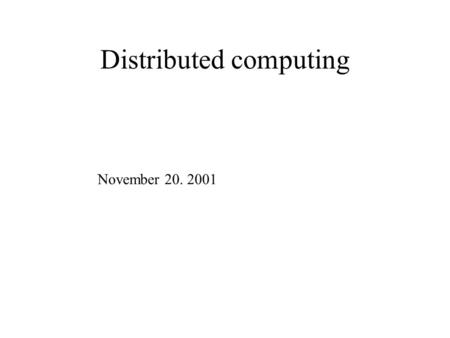 Distributed computing November 20. 2001. Administrivia No lab this week Lab 6 (Visual Basic 2) next week Happy Thanksgiving!!