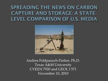 Andrea Feldpausch-Parker, Ph.D. Texas A&M University CVEEN 7920 and GEOL l 571 November 10, 2010.
