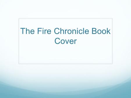 The Fire Chronicle Book Cover. I did a picture of a storm because in the begging of the book the owner of the orphanage threw a party and while the party.