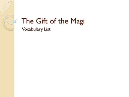 The Gift of the Magi Vocabulary List. Agile (adj.) Able to move quickly and easily The football player was drafted because he is agile and light on his.