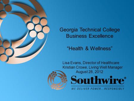 Georgia Technical College Business Excellence “Health & Wellness” Lisa Evans, Director of Healthcare Kristian Crowe, Living Well Manager August 28, 2012.