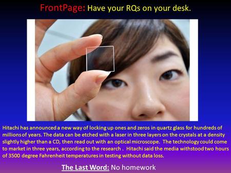 The Last Word: No homework FrontPage: Have your RQs on your desk. Hitachi has announced a new way of locking up ones and zeros in quartz glass for hundreds.